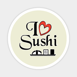 I love Sushi - Food Quotes Magnet